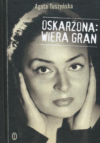 Okładka książki Oskarżona : Wiera Gran / Agata Tuszyńska.