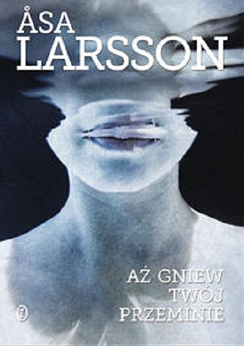 Okładka książki Aż gniew Twój przeminie / Asa Larsson ; przełożyła Beata Walczak-Larsson.