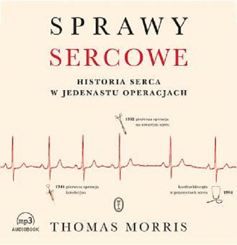Okładka książki Sprawy sercowe : [Dokument dźwiękowy] historia serca w jedenastu operacjach / Thomas Morris ; przełożyła Jolanta Kozak.