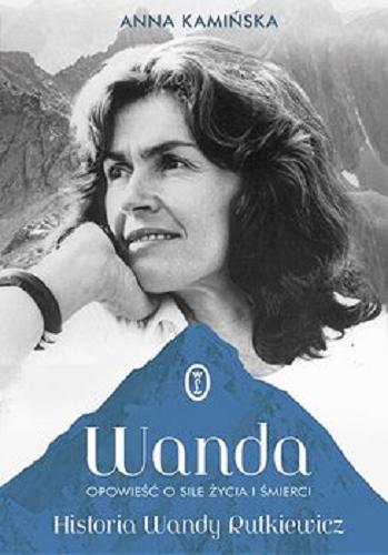 Okładka książki Wanda : [E-book] opowieść o sile życia i śmierci : historia Wandy Rutkiewicz 