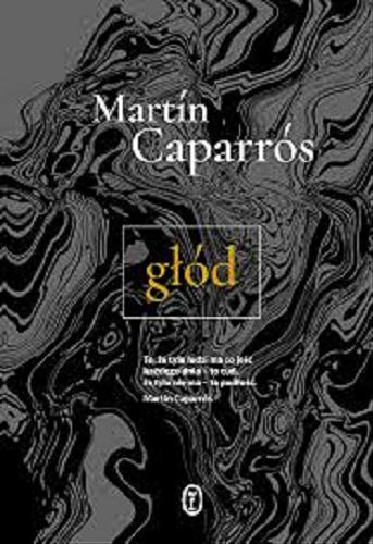 Okładka książki Głód / Martín Caparrós ; przełożyła Marta Szafrańska-Brandt.