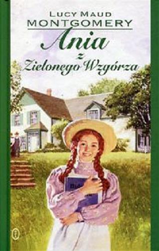 Okładka książki Ania z Zielonego Wzgórza / Lucy Maud Montgomery ; przełożyła Agnieszka Kuc.