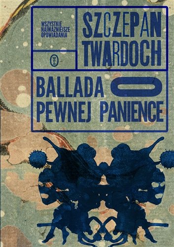 Okładka książki Ballada o pewnej panience : wszystkie najważniejsze opowiadania / Szczepan Twardoch.
