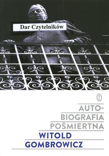 Okładka książki Autobiografia pośmiertna / Witold Gombrowicz ; wybór, układ, opracowanie Włodzimierz Bolecki.
