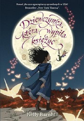 Okładka książki Dziewczynka, która wypiła księżyc / Kelly Barnhill ; przełożyła Marta Kisiel-Małecka.