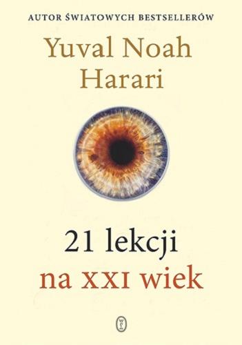 Okładka książki 21 lekcji na XXI wiek / Yuval Noah Harari ; przełożył Michał Romanek.