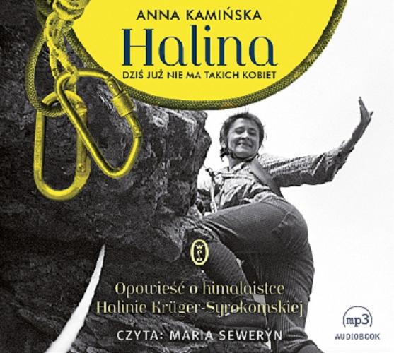 Okładka książki Halina : [Dokument dźwiękowy] dziś już nie ma takich kobiet - opowieść o himalaistce Halinie Krüger-Syrokomskiej / Anna Kamińska.
