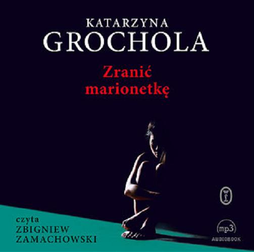 Okładka książki Zranić marionetkę [Dokument dźwiękowy] / Katarzyna Grochola.