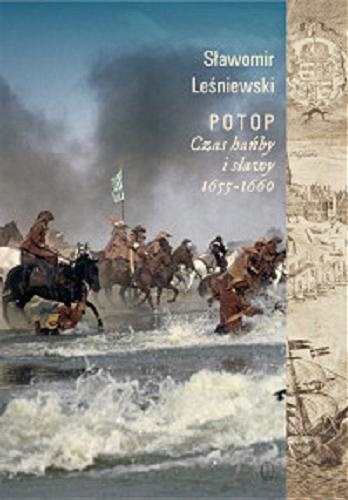 Okładka książki Potop : czas hańby i sławy 1655-1660 / Sławomir Leśniewski.