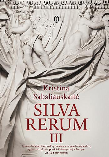 Okładka książki Silva rerum III : powieść / Kristina Sabaliauskait? ; przełożył Kamil Pecela.