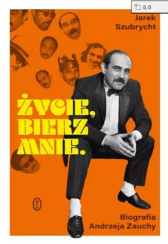 Okładka książki  Życie, bierz mnie : biografia Andrzeja Zauchy  2