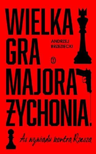 Okładka  Wielka gra majora Żychonia : as wywiadu kontra Rzesza / Andrzej Brzeziecki.