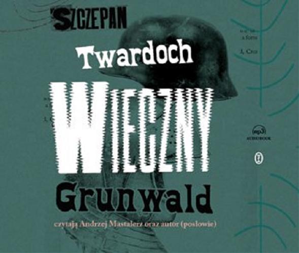 Okładka książki Wieczny Grunwald : [ Dokument dźwiękowy ] / Szczepan Twardoch.