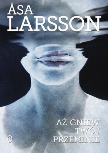 Okładka  Aż gniew Twój przeminie / Asa Larsson ; przełożyła Beata Walczak-Larsson.
