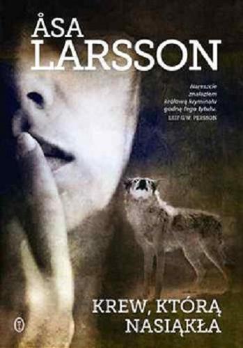 Okładka  Krew, którą nasiąkła / Asa Larsson ; przełożyła Beata Walczak-Larsson.
