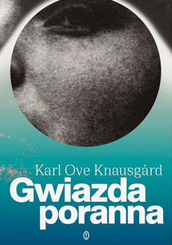Okładka książki Gwiazda poranna / Karl Ove Knausg?rd ; z norweskiego przełożyła Iwona Zimnicka.