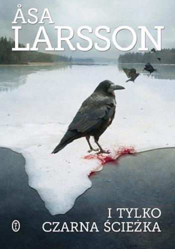Okładka  I tylko czarna ścieżka / ?sa Larsson ; przełożyła Beata Walczak-Larsson.