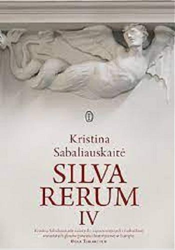 Okładka  Silva rerum IV : powieść / Kristina Sabaliauskait? ; przełożył Kamil Pecela.