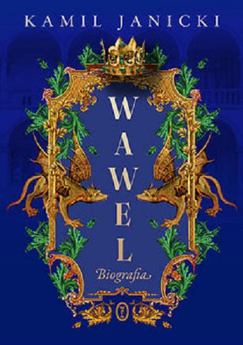 Okładka książki Wawel : biografia / Kamil Janicki.