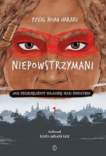 Okładka książki Niepowstrzymani : [E-book] jak przejęliśmy władzę nad światem / Yuval Noah Harari, ilustrwał Ricard Zaplana Ruiz, przełożył Michał Romanek.