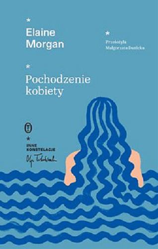 Okładka  Pochodzenie kobiety [E-book] / Elaine Morgan ; przełożyła Danicka-Kosut ; posłowie Urszula Zajączkowska.