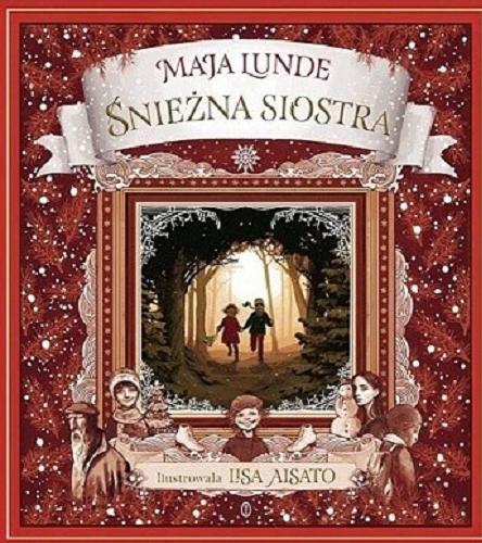 Okładka  Śnieżna siostra : opowieść świąteczna / Maja Lunde ; ilustrowała Lisa Aisato ; przełożyła Milena Skoczko.