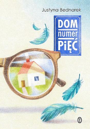 Okładka książki Dom numer pięć / Justyna Bednarek ; ilustracje Anna Sędziwy.