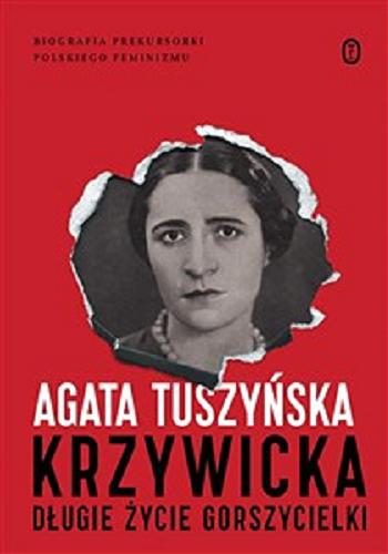 Okładka książki Krzywicka : długie życie gorszycielki / Agata Tuszyńska.