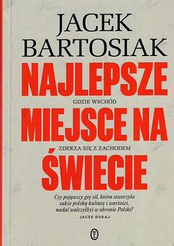 Okładka  Najlepsze miejsce na świecie : gdzie Wschód zderza się z Zachodem / Jacek Bartosiak ; ilustracje: Jan Lipiński.