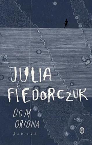 Okładka książki Dom Oriona / Julia Fiedorczuk.