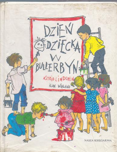 Okładka książki Dzień Dziecka w Bullerbyn / Astrid Lindgren ; Ilon Wikland ; tł. Anna Węgleńska.