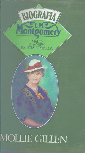 Okładka książki Maud z wyspy Księcia Edwarda : biografia L.M. Montgomery / Mollie Gillen ; przeł. Stanisławska-Kocińska Zofia.