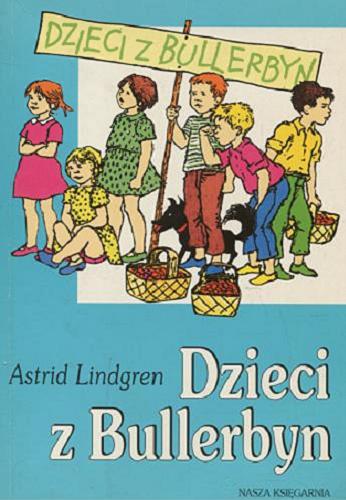 Okładka książki Dzieci z Bullerbyn /  Astrid Lindgren ; przeł. [ze szw.] Irena Wyszomirska ; il. Ilon Wikland.