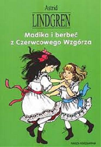 Okładka książki Madika i berbeć z Czerwcowego Wzgórza / Astrid Lindgren ; ilustr. Ilona Wikland ; tłum. Anna Węgleńska.