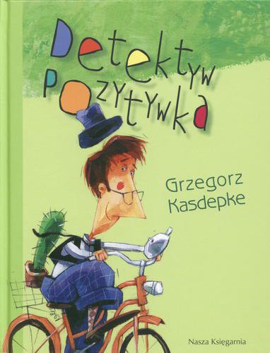 Okładka książki Detektyw Pozytywka / Grzegorz Kasdepke ; il. Piotr Rychel.