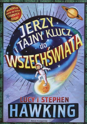Okładka książki Jerzy i tajny klucz do Wszechświata / Lucy i Stephen Hawking oraz Christophe Galfard ; ilustrował Garry Parsons ; przełożył Piotr Amsterdamski.