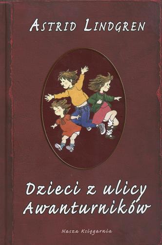 Okładka książki Dzieci z ulicy Awanturników / Astrid Lindgren ; przeł. [ze szw.] Anna Węgleńska ; il. Ilon Wikland.