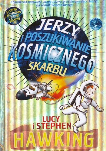 Okładka książki Jerzy i poszukiwanie kosmicznego skarbu / Lucy i Stephen Hawking ; ilustrował Garry Parsons ; przełożył [z angielskiego] Marek Krośniak.