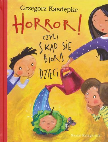 Okładka książki Horror! czyli Skąd się biorą dzieci / Grzegorz Kasdepke ; ilustracje Marcin Piwowarski.