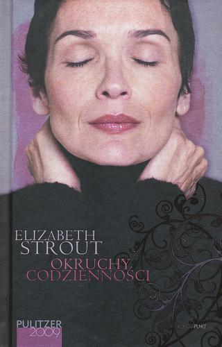 Okładka książki Okruchy codzienności / Elizabeth Strout ; przełożyła Ewa Horodyńska.
