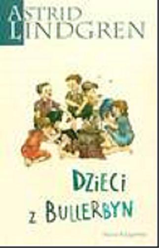 Okładka książki Dzieci z Bullerbyn / Astrid Lindgren ; przełożyła Irena Szuch-Wyszomirska ; ilustrowała Ilon Wikland.