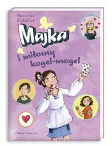 Okładka książki Majka i miłosny kogel mogel / Susanne Fülscher ; Ilustracje: Dagmar Henze ; Przełożyła: Inez Okulska.
