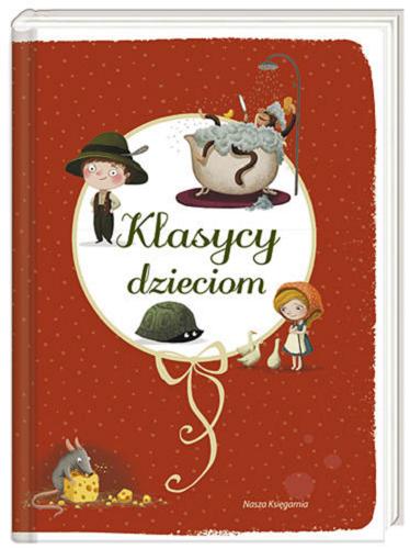 Okładka książki Klasycy dzieciom / [red. prowadzący Anna Garbal] ; ilustracje Emilia Dziubak.