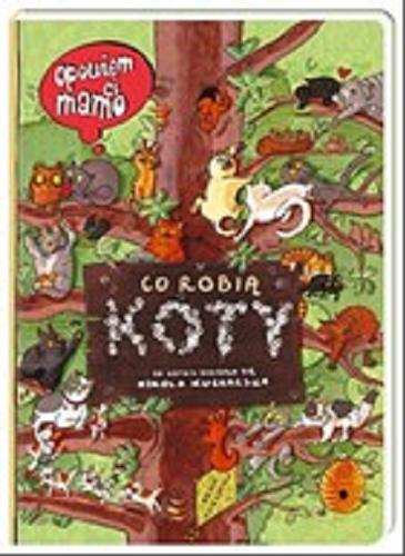 Okładka książki Co robią koty / za kotami skradała się Nikola Kucharska ; [teksty Nikola Kucharska, Joanna Wajs].