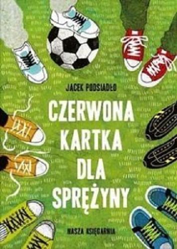 Okładka książki Czerwona kartka dla Sprężyny / Jacek Podsiadło.