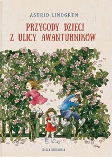 Okładka książki Przygody dzieci z ulicy awanturników / Astrid Lindgren ; przełożyły Anna Węgleńska ; Maria Olszańska ; ilustracje Ilon Wikland.