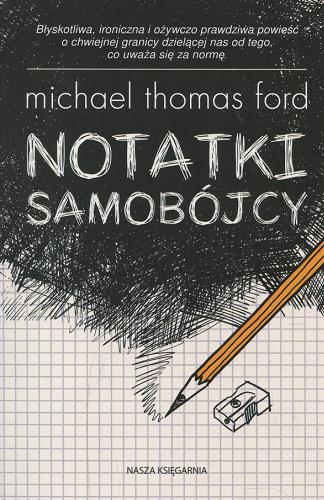 Okładka książki Notatki samobójcy / Michael Thomas Ford ; przełożyła Maciejka Mazan.