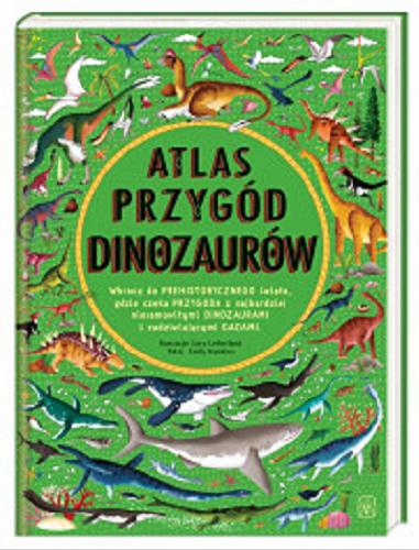 Okładka książki Atlas przygód dinozaurów / ilustracje: Lucy Letherland ; tekst: Emily Hawkins ; tłumaczenie Anna Studniarek.