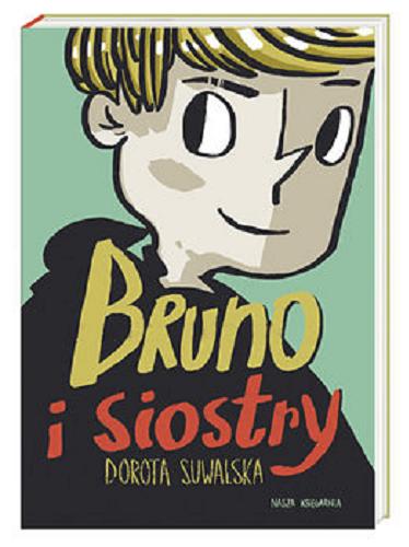 Okładka książki Bruno i siostry / Dorota Suwalska ; ilustracje Przemysław Liput