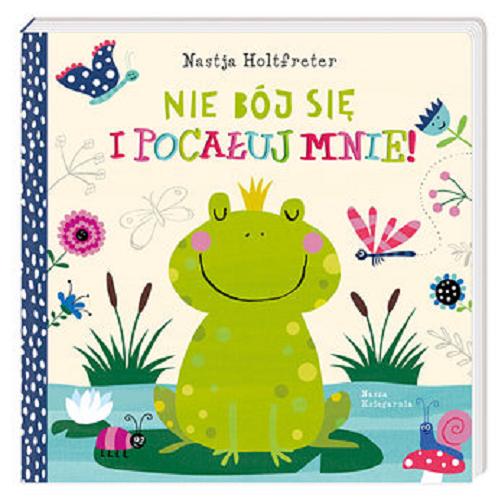 Okładka książki Nie bój się i pocałuj mnie / Nastja Holtfreter ; tłumaczenie Małgorzata Słabicka.